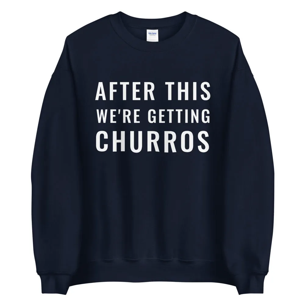 After This We're Getting Churros Sweatshirt