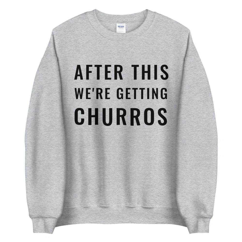 After This We're Getting Churros Sweatshirt