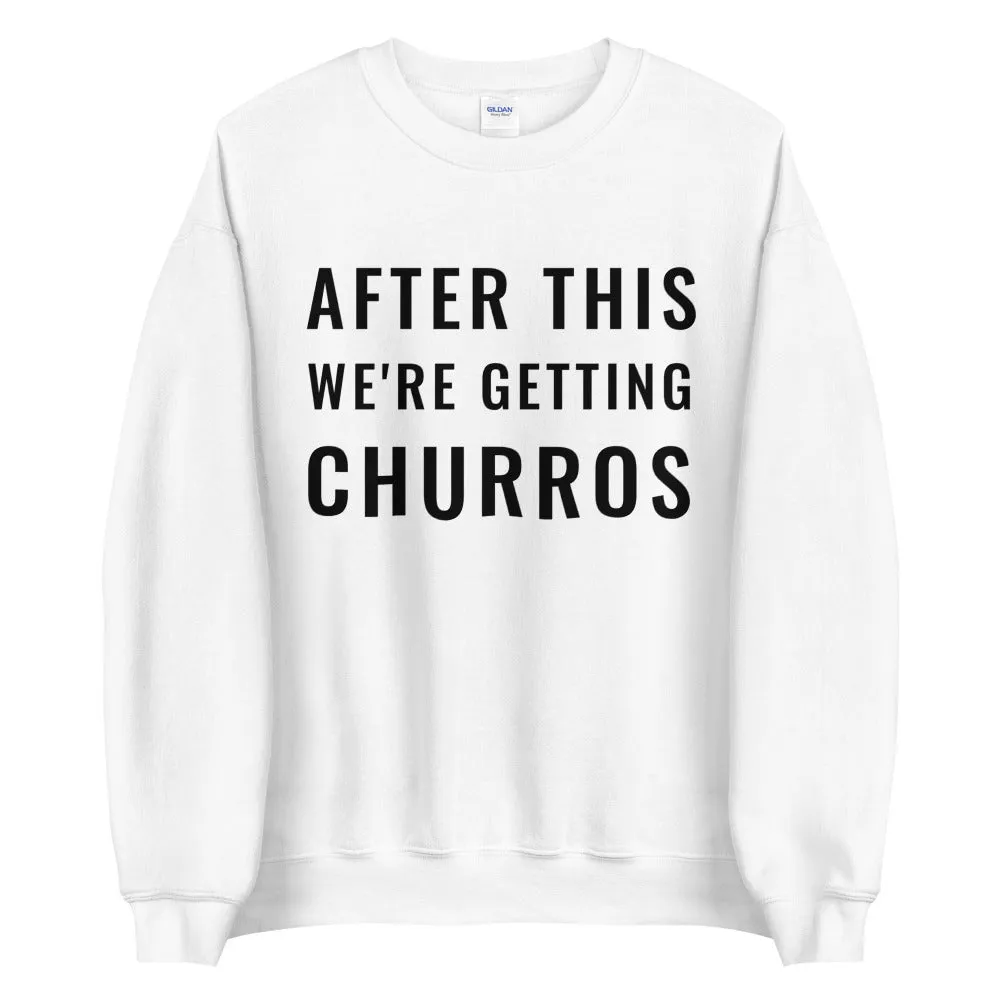 After This We're Getting Churros Sweatshirt