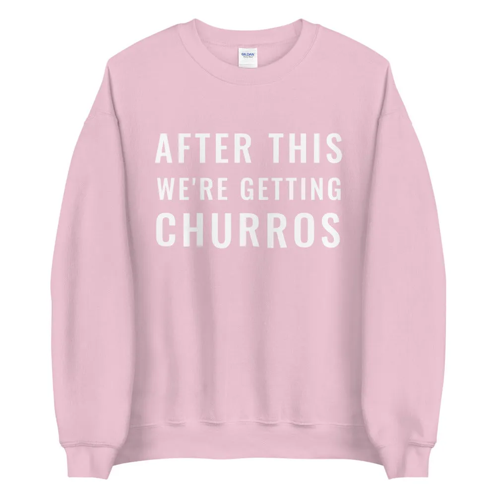 After This We're Getting Churros Sweatshirt