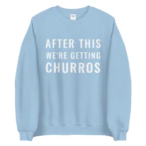 After This We're Getting Churros Sweatshirt