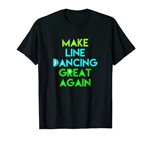 Make Line Dancing Great Again T-shirt Gift Tee MAGA DTS